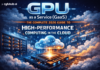 GPU as a Service (GaaS): The Complete 2026 Guide to High-Performance Computing in the Cloud